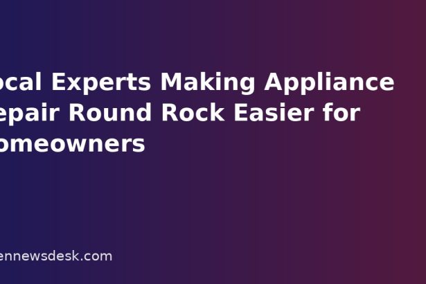 Local Experts Making Appliance Repair Round Rock Easier for Homeowners